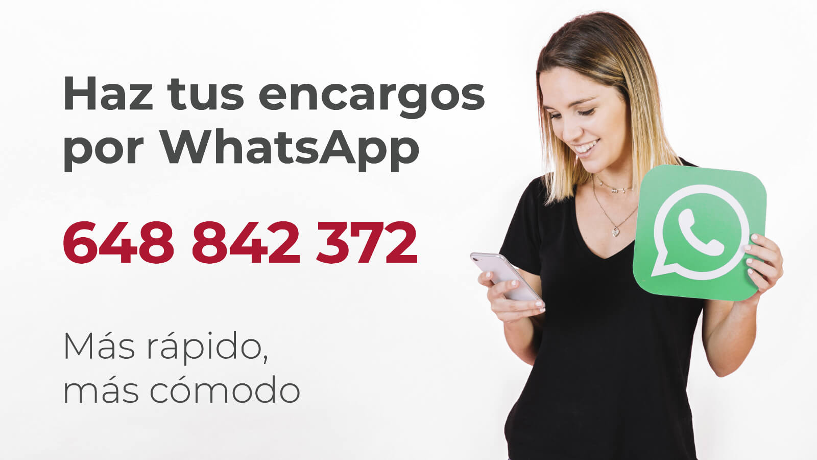 Haz tus encargos por WhatsApp en el 648842372. Más rápido, más cómodo.
