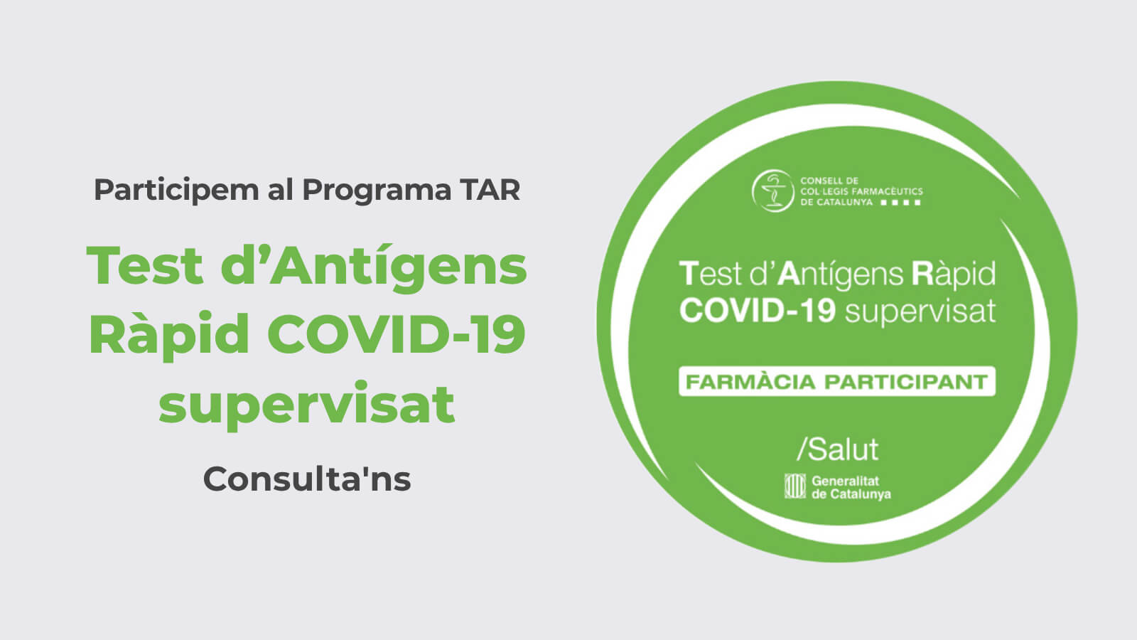 Participem al Programa TAR (Test d'Antígens Ràpid COVID-19 supervisat). Consulta'ns.