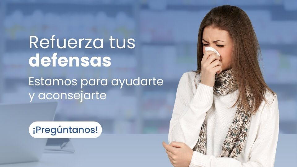 Refuerza tus defensas. Estamos para ayudarte y aconsejarte. ¡Pregúntanos!